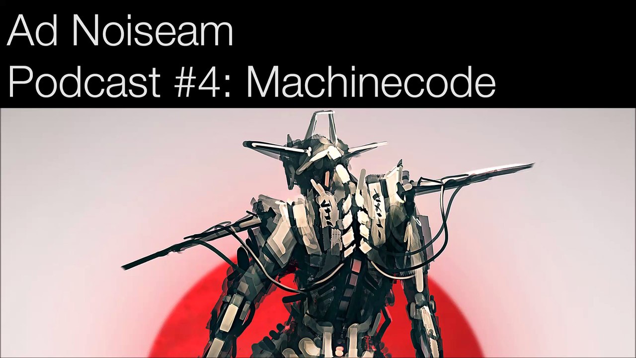 Ad Noiseam Podcast #4: Machinecode