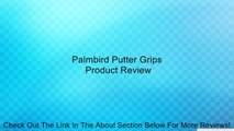 Palmbird Putter Grips Review