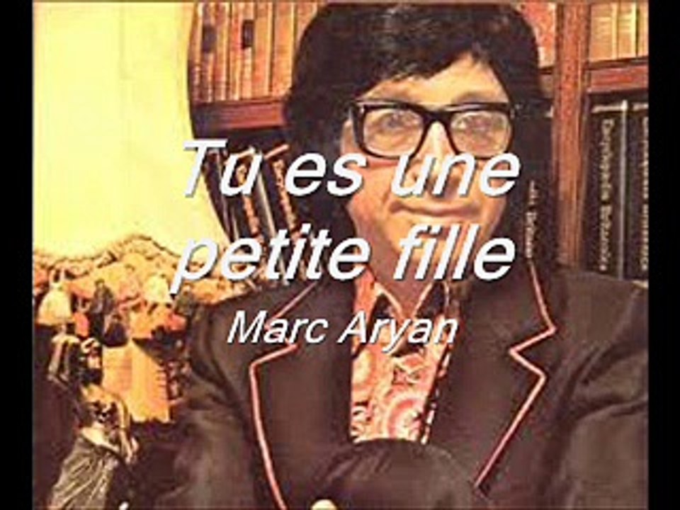 Marc Aryan   tu es une petite fille