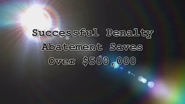 Tax Success Stories - Successful Penalty Abatement Saves Over $500,000