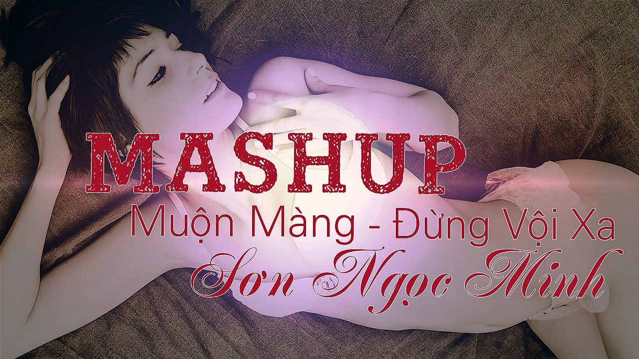 Sơn Ngọc Minh - Muộn Màng + Đừng Vội Xa (MASHUP) (MUSIC VIDEO)
