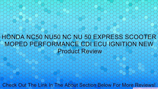 HONDA NC50 NU50 NC NU 50 EXPRESS SCOOTER MOPED PERFORMANCE CDI ECU IGNITION NEW Review