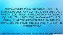 Alternator Clutch Pulley Fits Audi A4 4 Cyl. 1.8L 1781cc 2002-2006, A4 4 Cyl. 1.8L 1781cc VIN C 2004, A4 4 Cyl. 2.0L 1984cc 121cid 2005-2009, A4 Quattro 4 Cyl. 1.8L 1781cc 2002-2005, A4 Quattro 4 Cyl. 2.0L 1984cc 121cid 2005-2009 06B-903-119A, 06B-903-016