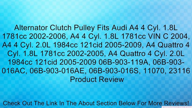 Alternator Clutch Pulley Fits Audi A4 4 Cyl. 1.8L 1781cc 2002-2006, A4 4 Cyl. 1.8L 1781cc VIN C 2004, A4 4 Cyl. 2.0L 1984cc 121cid 2005-2009, A4 Quattro 4 Cyl. 1.8L 1781cc 2002-2005, A4 Quattro 4 Cyl. 2.0L 1984cc 121cid 2005-2009 06B-903-119A, 06B-903-016