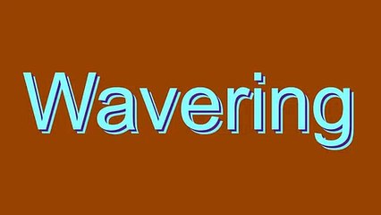 How to Pronounce Wavering