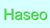 How to Pronounce Haseo