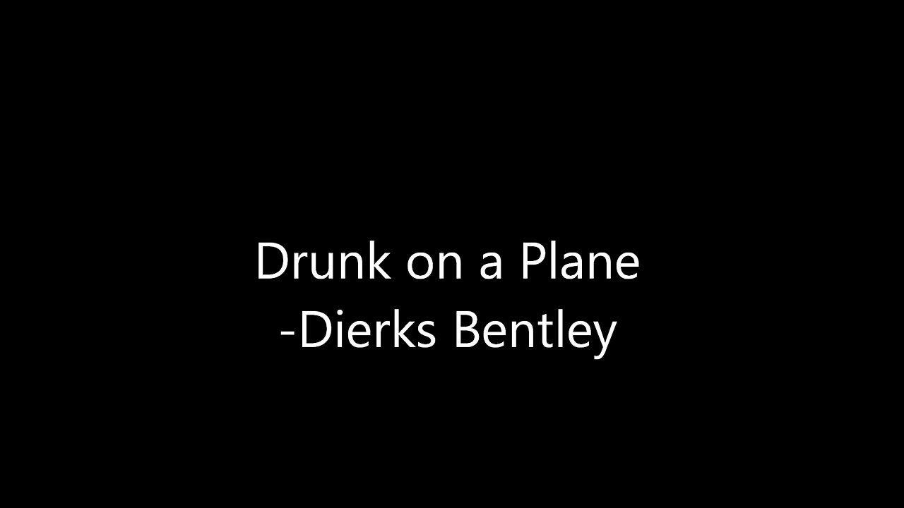 Drunk on a Plane ~ Lyrics ~ Dierks Bentley