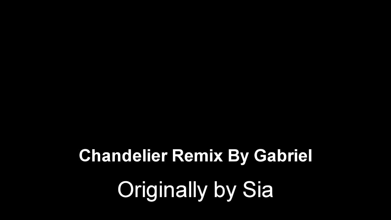 Chandelier Remix by Gabriel Originally by Sia
