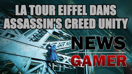 News Gamer #156 - La Tour Eiffel dans Assassin's Creed Unity !