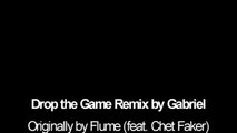 Drop the Game Remix by Gabriel Originally by Flume (feat. Chet Faker)