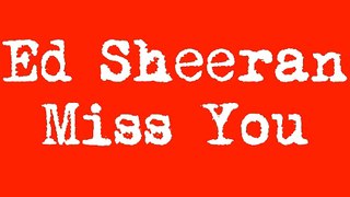 Ed Sheeran ~ Miss You ~ Lyrics