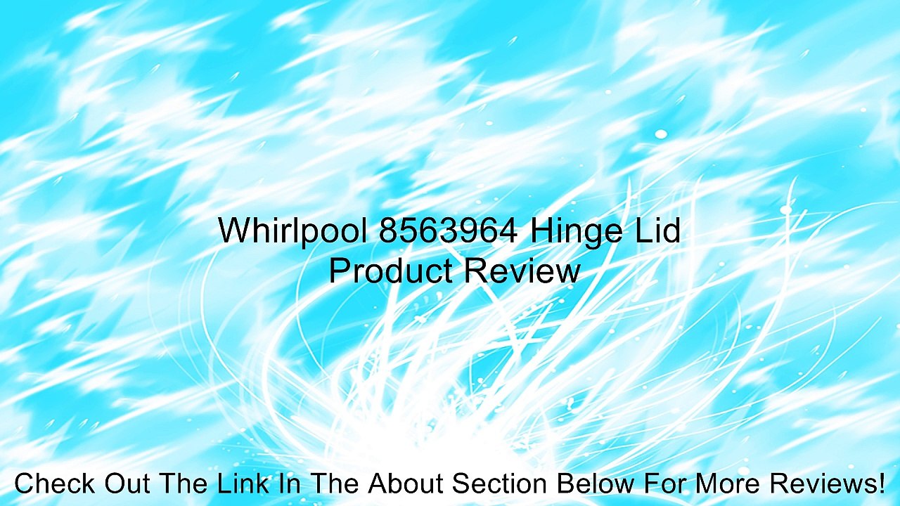 Whirlpool 8563964 Hinge Lid Review