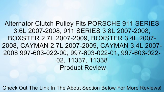 Alternator Clutch Pulley Fits PORSCHE 911 SERIES 3.6L 2007-2008, 911 SERIES 3.8L 2007-2008, BOXSTER 2.7L 2007-2009, BOXSTER 3.4L 2007-2008, CAYMAN 2.7L 2007-2009, CAYMAN 3.4L 2007-2008 997-603-022-00, 997-603-022-01, 997-603-022-02, 11337, 11338 Review