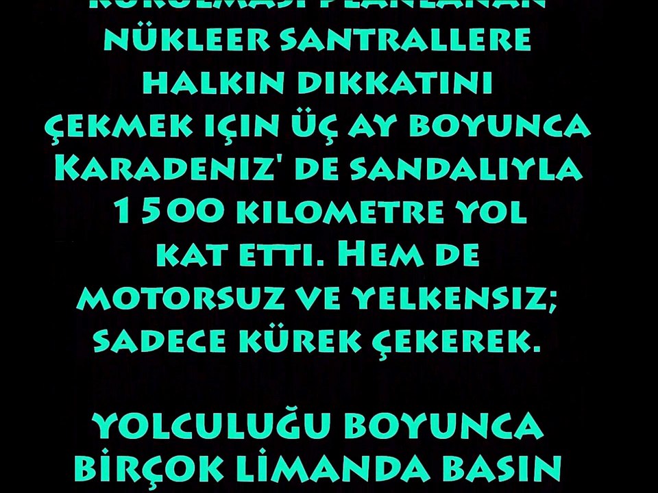 'NÜKLEERSİZ TÜRKİYE İÇİN KÜREKLE KARADENİZ' PROJESİ HÜSEYİN ÜRKMEZ' İN 3 AY SÜREN DENİZ YOLCULUĞU SONUNDA 2 KASIM , CUMARTESİ, SAAT 13:00' DE İSTANBUL' DA SONA ERDİ...