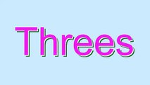 How to Pronounce Threes