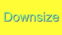 How to Pronounce Downsize