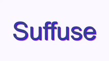 How to Pronounce Suffuse