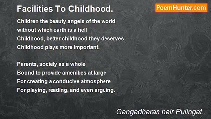 Gangadharan nair Pulingat.. - Facilities To Childhood.