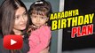 Aaradhya Bachchan 3rd BIRTHDAY | Aishwarya Rai Reveals PLANS