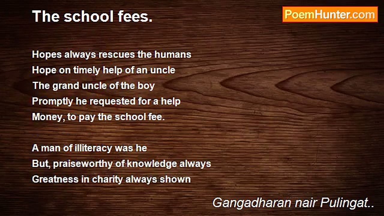 Gangadharan nair Pulingat.. - The school fees.