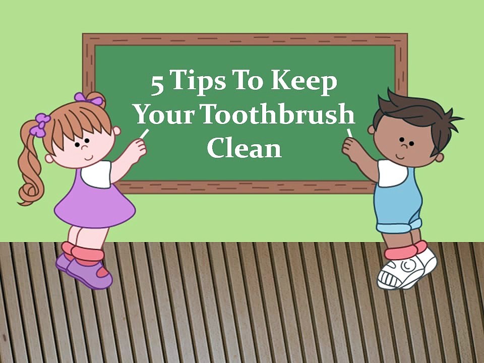5 Tips to keep your toothbrush clean