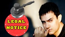 Aamir Khan Gets A Legal Notice