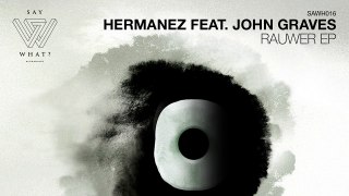 Hermanez feat. John Graves - Rauwer (Original Mix) [Say What? Recordings]
