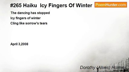 Dorothy (Alves) Holmes - #265 Haiku  Icy Fingers Of Winter