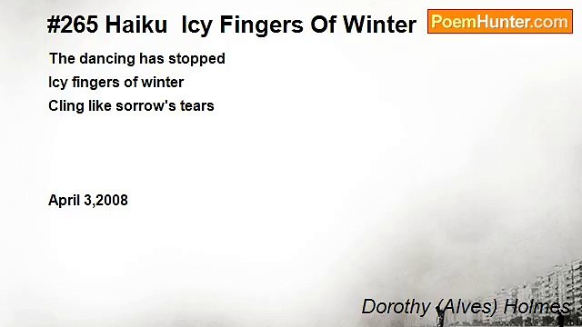 Dorothy (Alves) Holmes - #265 Haiku Icy Fingers Of Winter