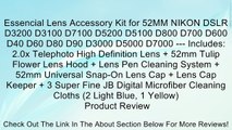 Essencial Lens Accessory Kit for 52MM NIKON DSLR D3200 D3100 D7100 D5200 D5100 D800 D700 D600 D40 D60 D80 D90 D3000 D5000 D7000 --- Includes: 2.0x Telephoto High Definition Lens   52mm Tulip Flower Lens Hood   Lens Pen Cleaning System   52mm Universal Sna