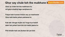 Talab ... - Ghar sey chale toh the maikhane ko - Ghazal