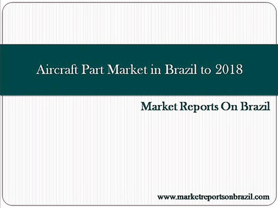 Aircraft Part Market in Brazil to 2018 - Market Size, Trends, and Forecasts