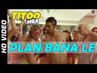 Plan Bana Le (Titoo MBA 2014 Hindi Movie) Full HD Video Song
