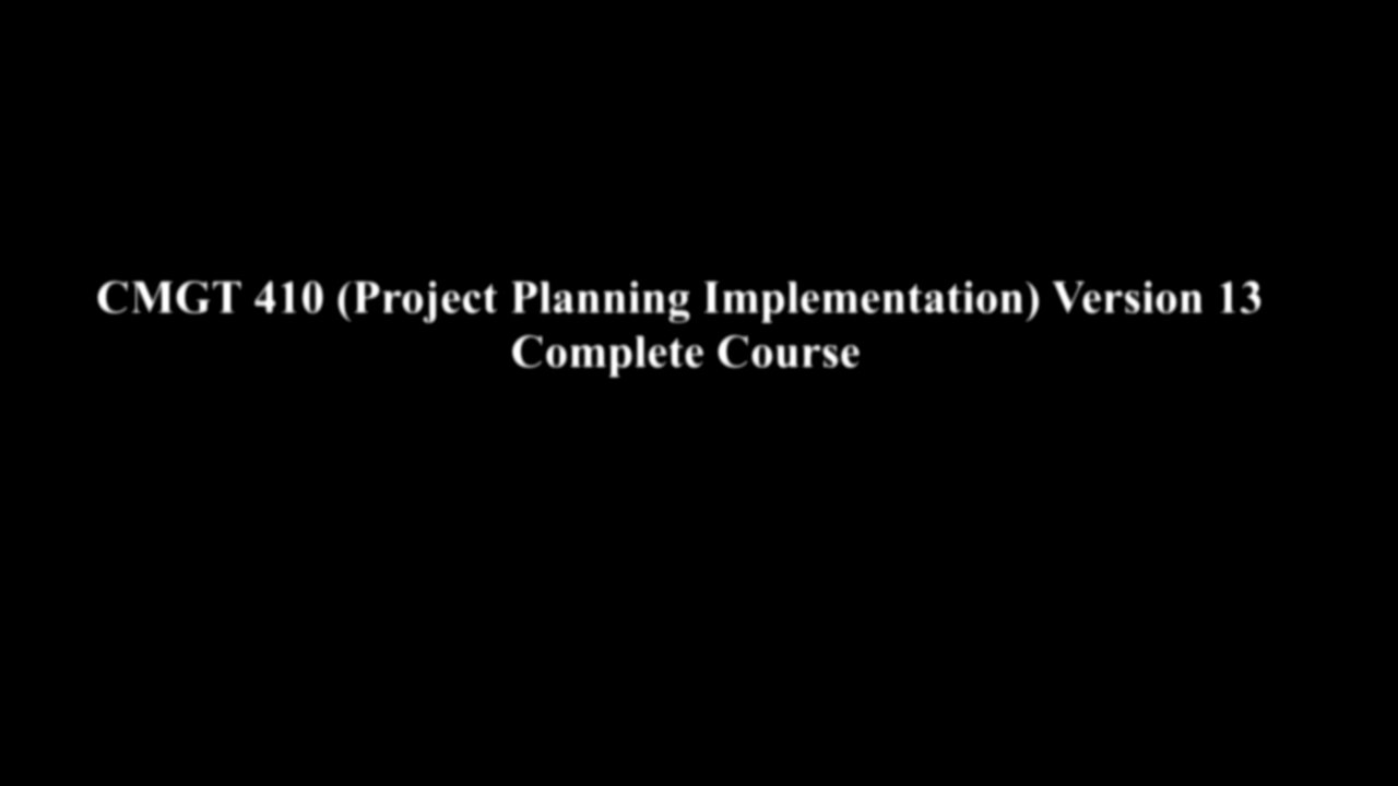 CMGT 410 (Project Planning Implementation) Version 13 Complete Course