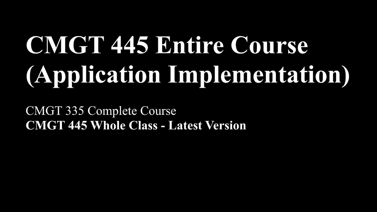 CMGT 445 Entire Course (Application Implementation)