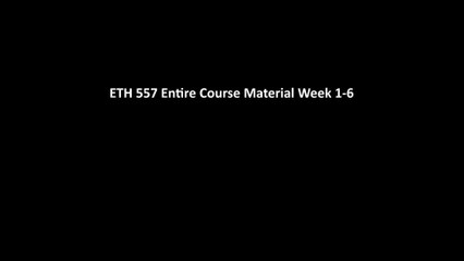 ETH 557 Entire Course Material Week 1-6