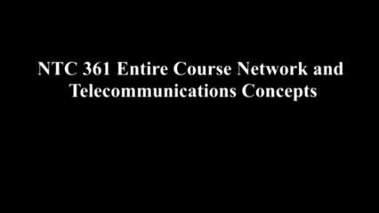 NTC 361 Entire Course Network and Telecommunications Concepts