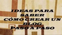 Ideas para Saber Cómo Crear un Blog Paso a Paso