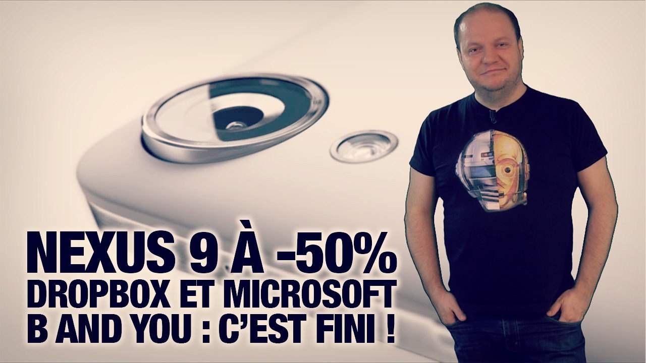 #freshnews 750 Nexus 9 à -50%. Dropbox et Microsoft. La fin de B&You