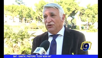 BAT | Sanità, Pastore: "Così non va"