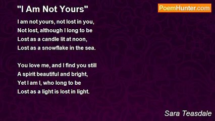 Sara Teasdale - "I Am Not Yours"