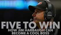 Five to Win: How Jim Harbaugh can become a cool boss