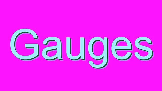 How to Pronounce Gauges