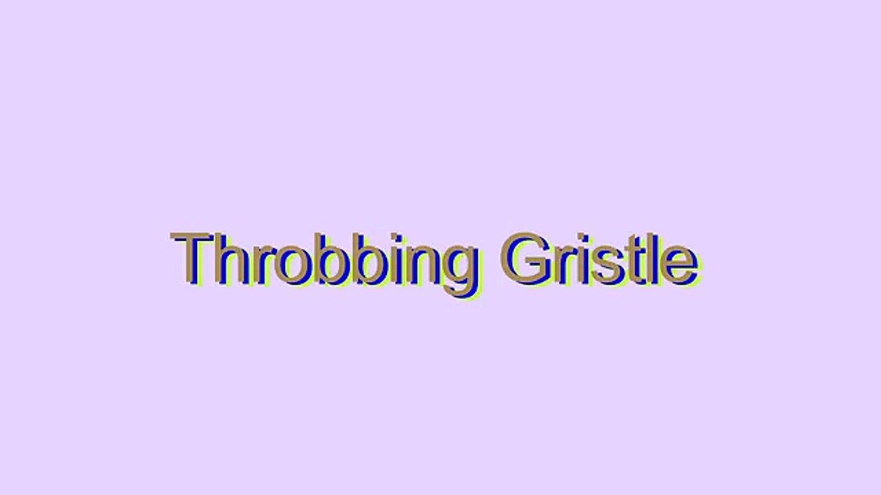 How to Pronounce Throbbing Gristle