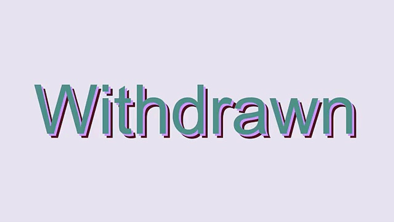 How to Pronounce Withdrawn