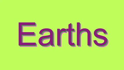 How to Pronounce Earths