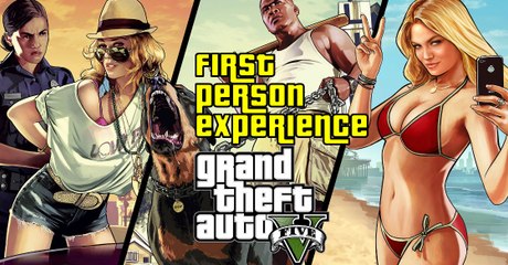 Grand Theft Auto V: First Person Experience