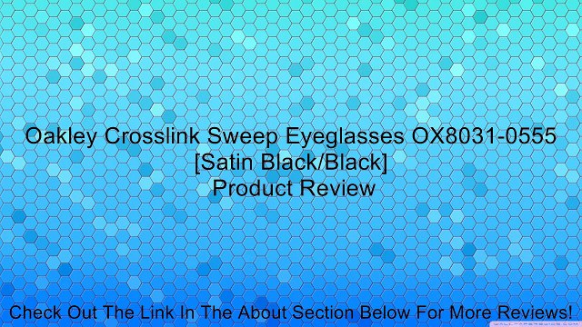Oakley Crosslink Sweep Eyeglasses OX8031-0555 [Satin Black/Black] Review
