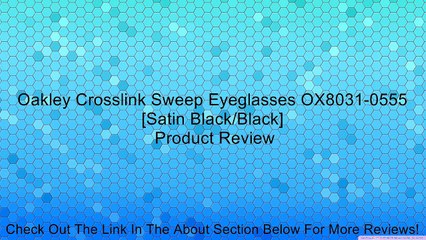 Oakley Crosslink Sweep Eyeglasses OX8031-0555 [Satin Black/Black] Review