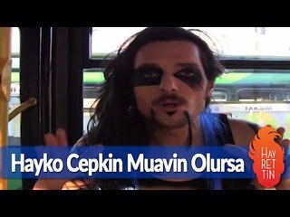 Hayko Cepkin muavin olursa